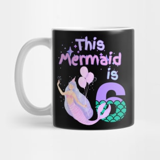 This Mermaid is 6 years old. Happy 6th birthday to the little Mermaid Mug